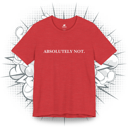 Absolutely Not. - T-Shirt