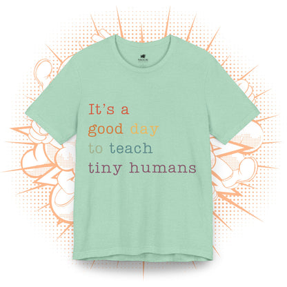 It's a good day to teach tiny humans - T-Shirt