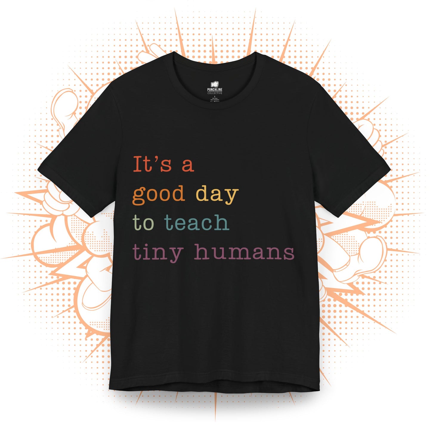 It's a good day to teach tiny humans - T-Shirt