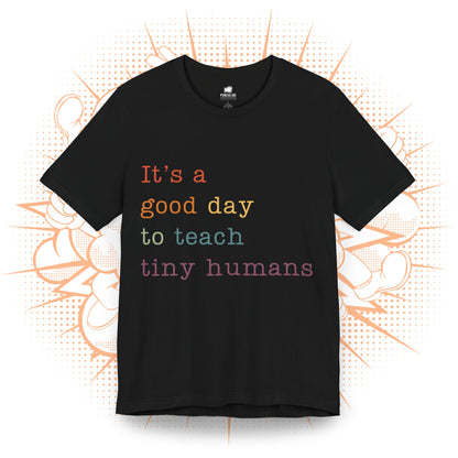 It's a good day to teach tiny humans - T-Shirt