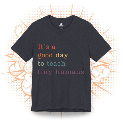 It's a good day to teach tiny humans - T-Shirt