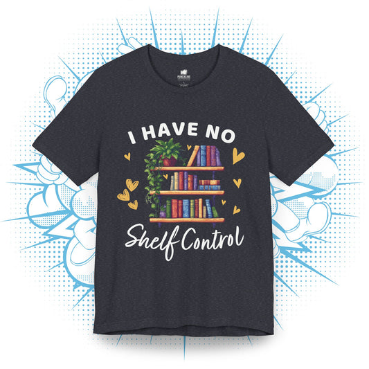 I Have No Shelf Control - T-Shirt