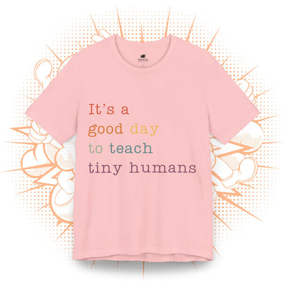 It's a good day to teach tiny humans - T-Shirt