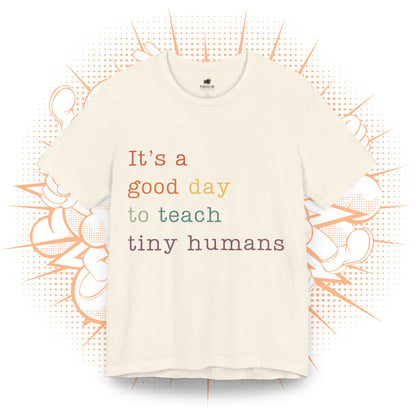 It's a good day to teach tiny humans - T-Shirt