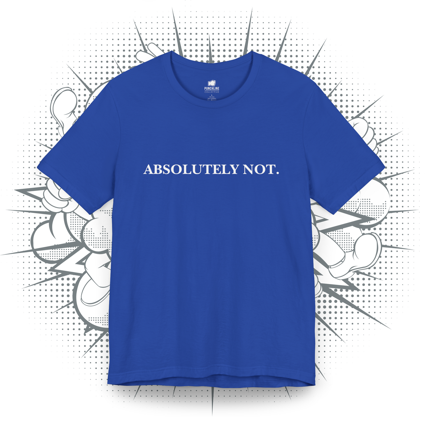 Absolutely Not. - T-Shirt