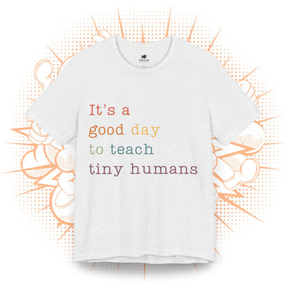 It's a good day to teach tiny humans - T-Shirt