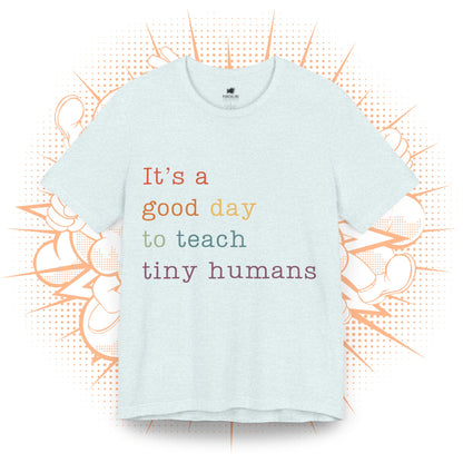 It's a good day to teach tiny humans - T-Shirt