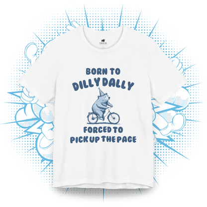 Born To Dilly Dally - T-Shirt