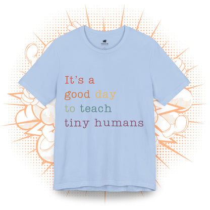 It's a good day to teach tiny humans - T-Shirt