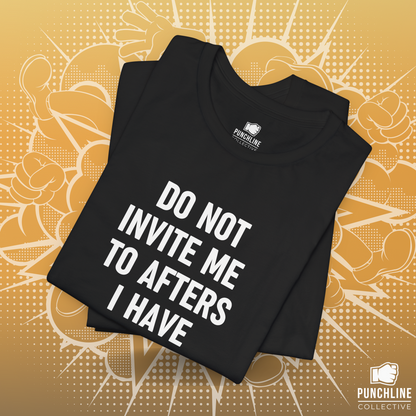 Do Not Invite To Afters I Have No Self Control - T-Shirt