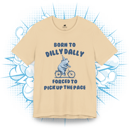 Born To Dilly Dally - T-Shirt