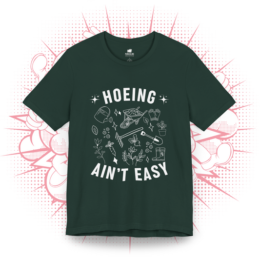 Hoeing Ain't Easy - T-Shirt