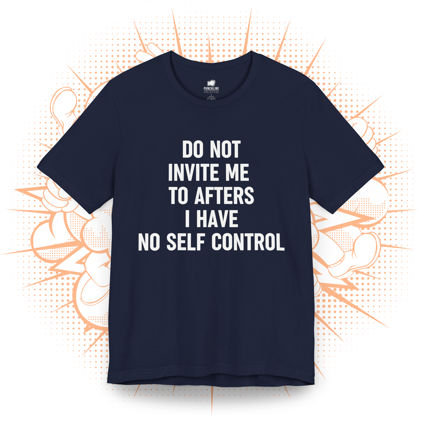 Do Not Invite To Afters I Have No Self Control - T-Shirt