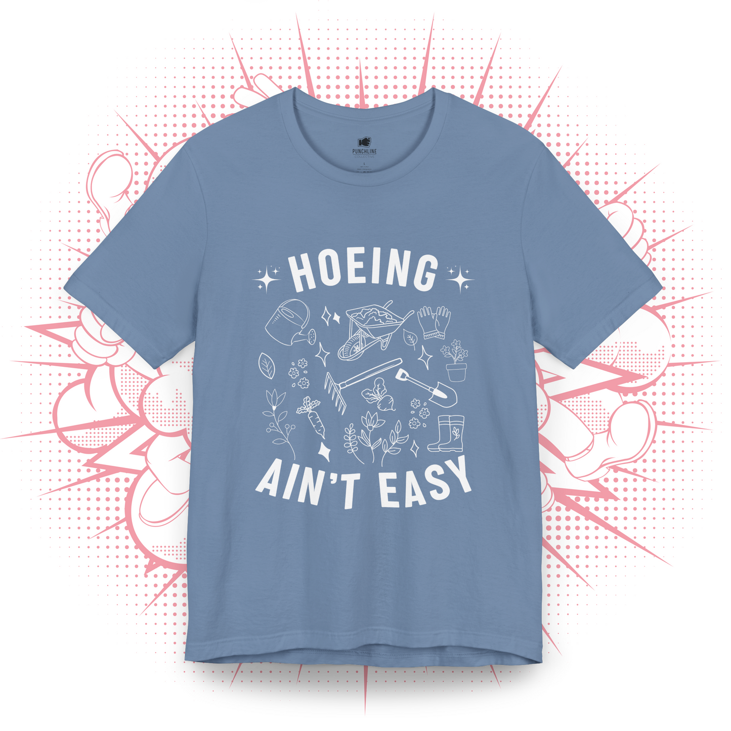 Hoeing Ain't Easy - T-Shirt