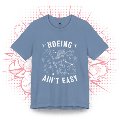 Hoeing Ain't Easy - T-Shirt