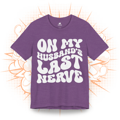 On My Husband's Last Nerve - T-Shirt