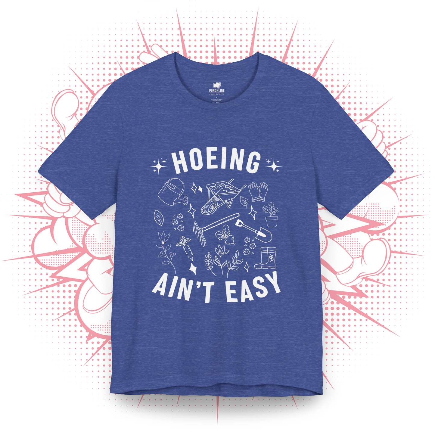 Hoeing Ain't Easy - T-Shirt