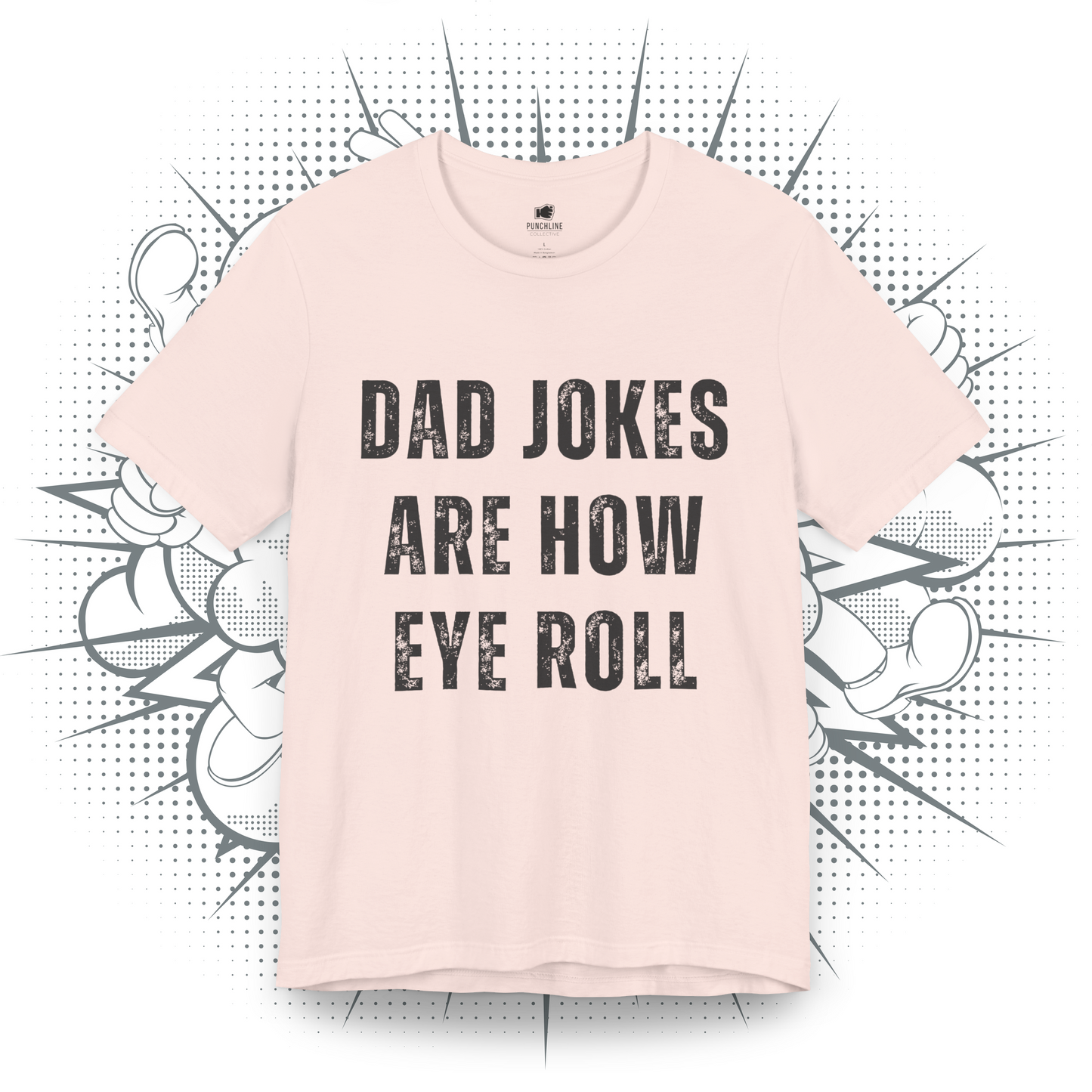 Dad Jokes Are How Eye Roll - T-Shirt