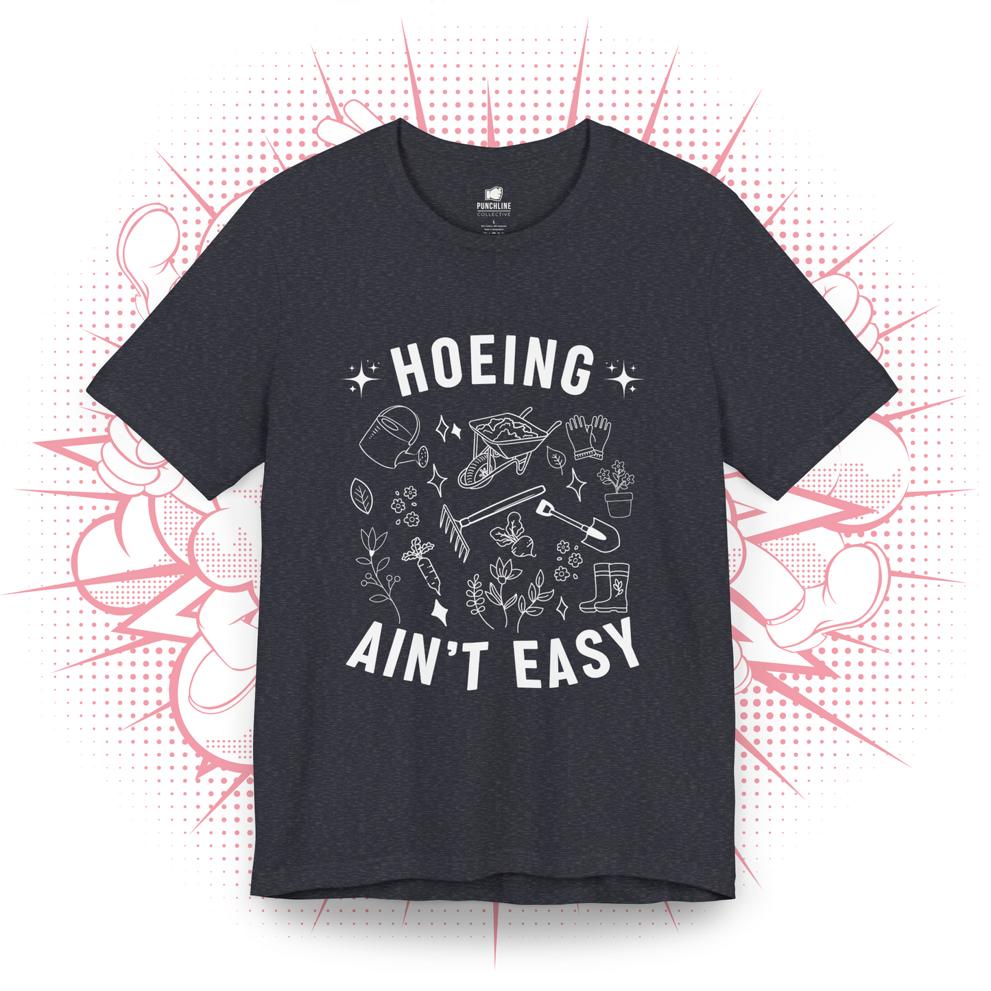 Hoeing Ain't Easy - T-Shirt