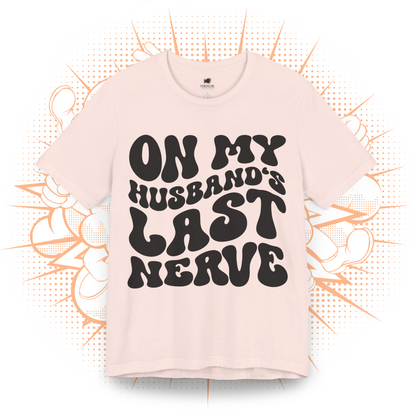 On My Husband's Last Nerve - T-Shirt