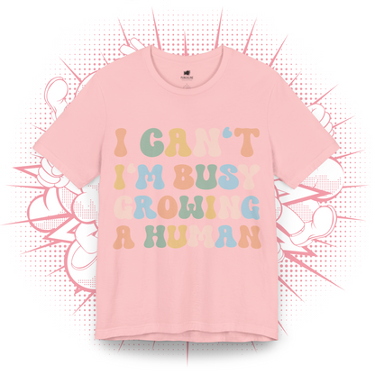 I Can't I'm Busy Growing A Human - T-Shirt