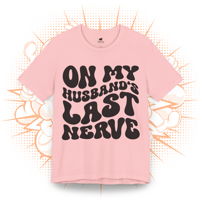 On My Husband's Last Nerve - T-Shirt