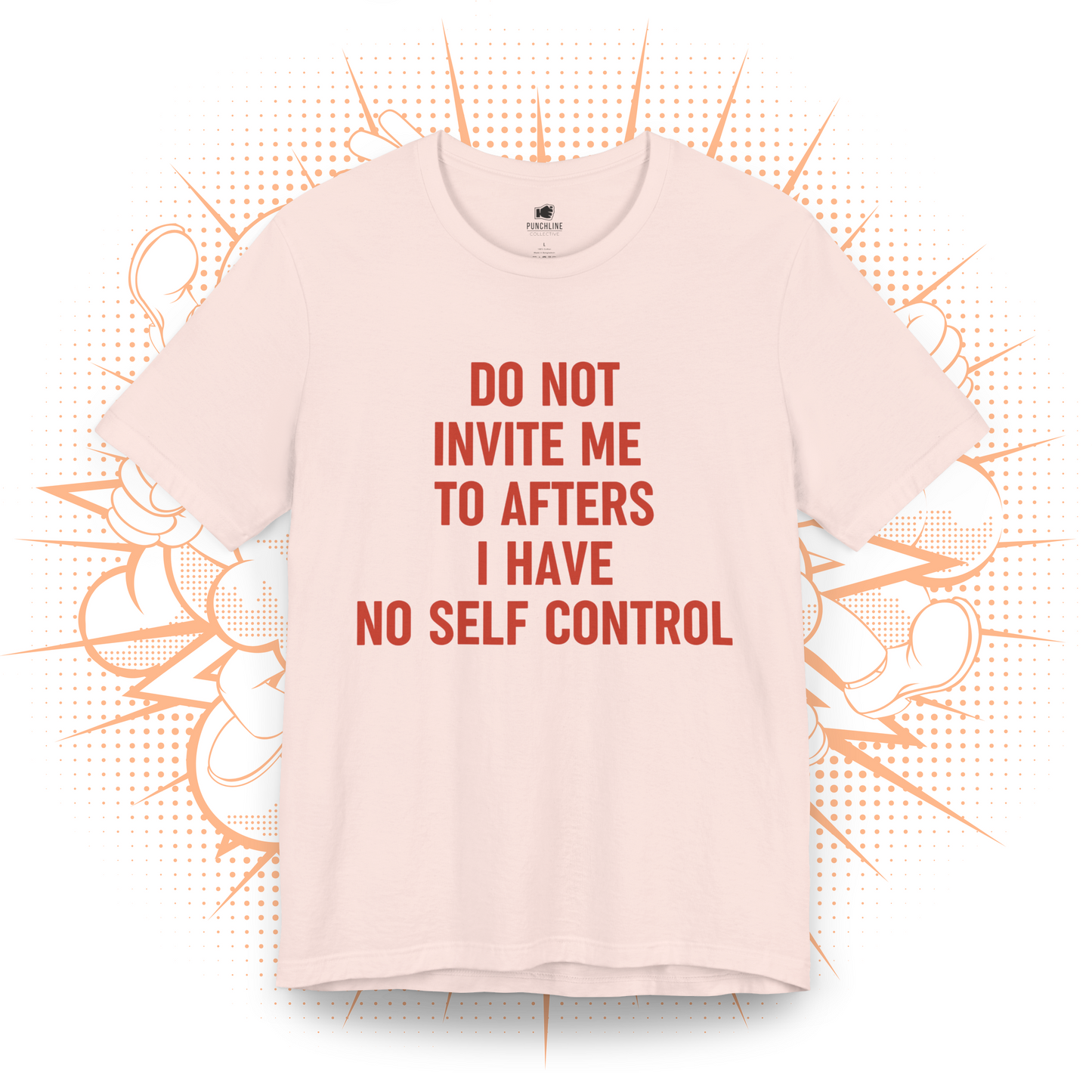 Do Not Invite To Afters I Have No Self Control - T-Shirt