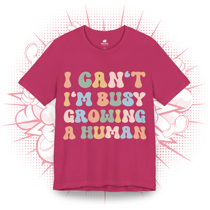 I Can't I'm Busy Growing A Human - T-Shirt