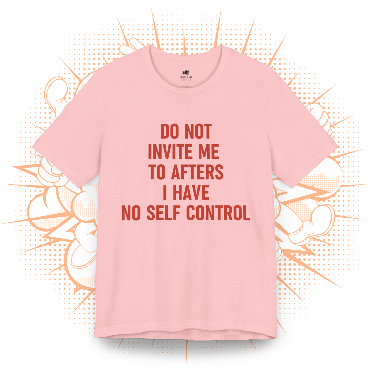 Do Not Invite To Afters I Have No Self Control - T-Shirt