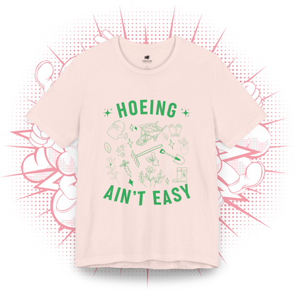 Hoeing Ain't Easy - T-Shirt