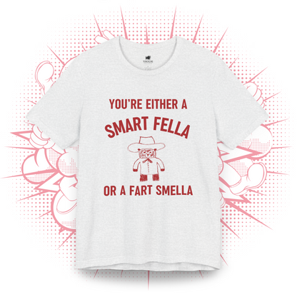 You're Either A Smart Fella Or a Fart Smella T-Shirt