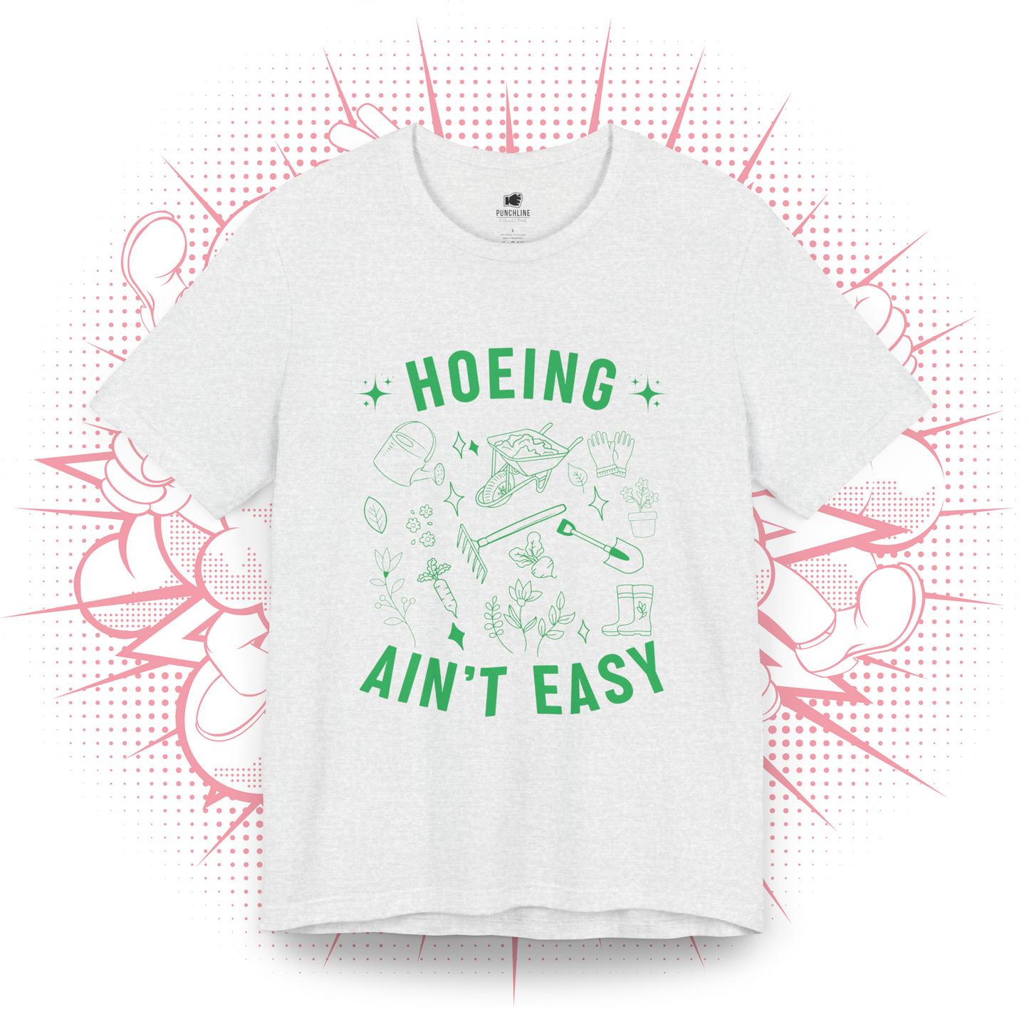 Hoeing Ain't Easy - T-Shirt