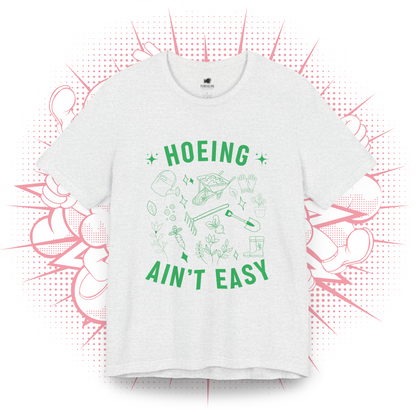 Hoeing Ain't Easy - T-Shirt