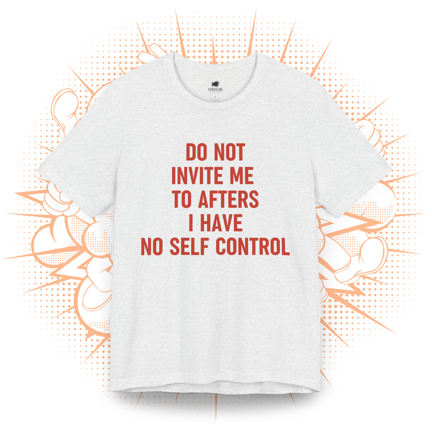 Do Not Invite To Afters I Have No Self Control - T-Shirt