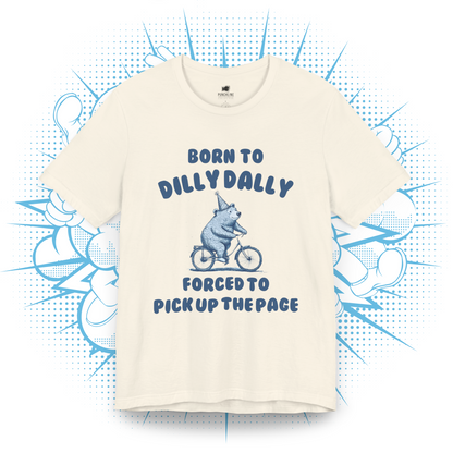 Born To Dilly Dally - T-Shirt