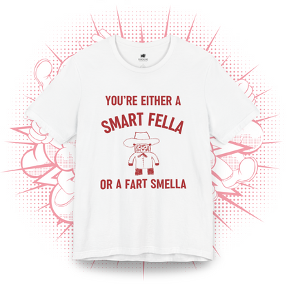 You're Either A Smart Fella Or a Fart Smella T-Shirt