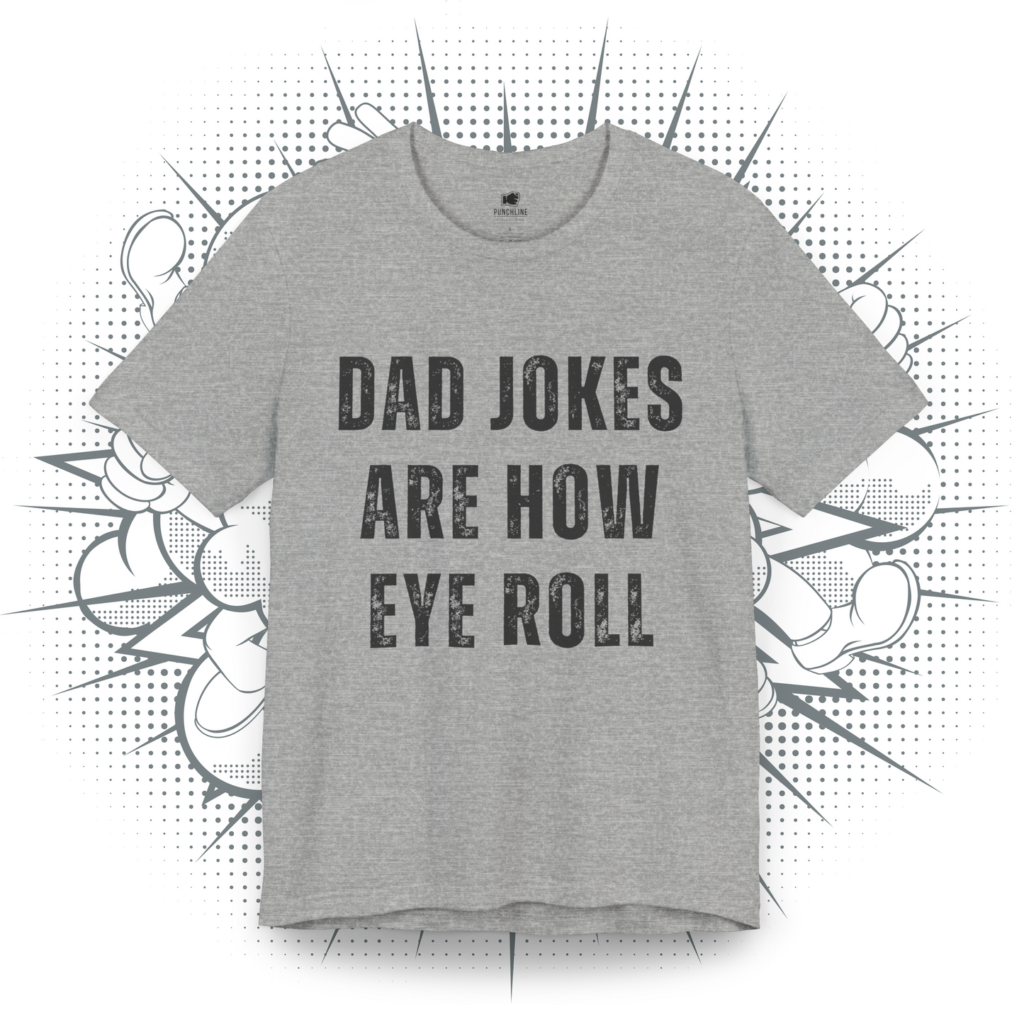 Dad Jokes Are How Eye Roll - T-Shirt