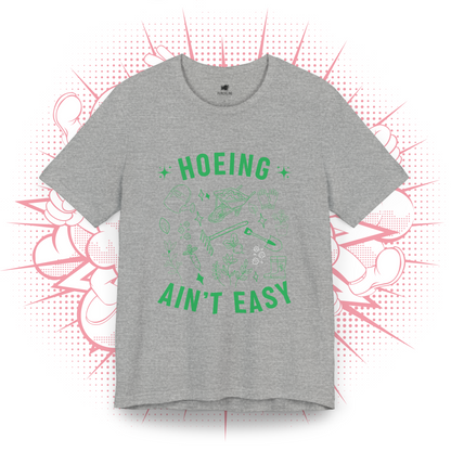 Hoeing Ain't Easy - T-Shirt