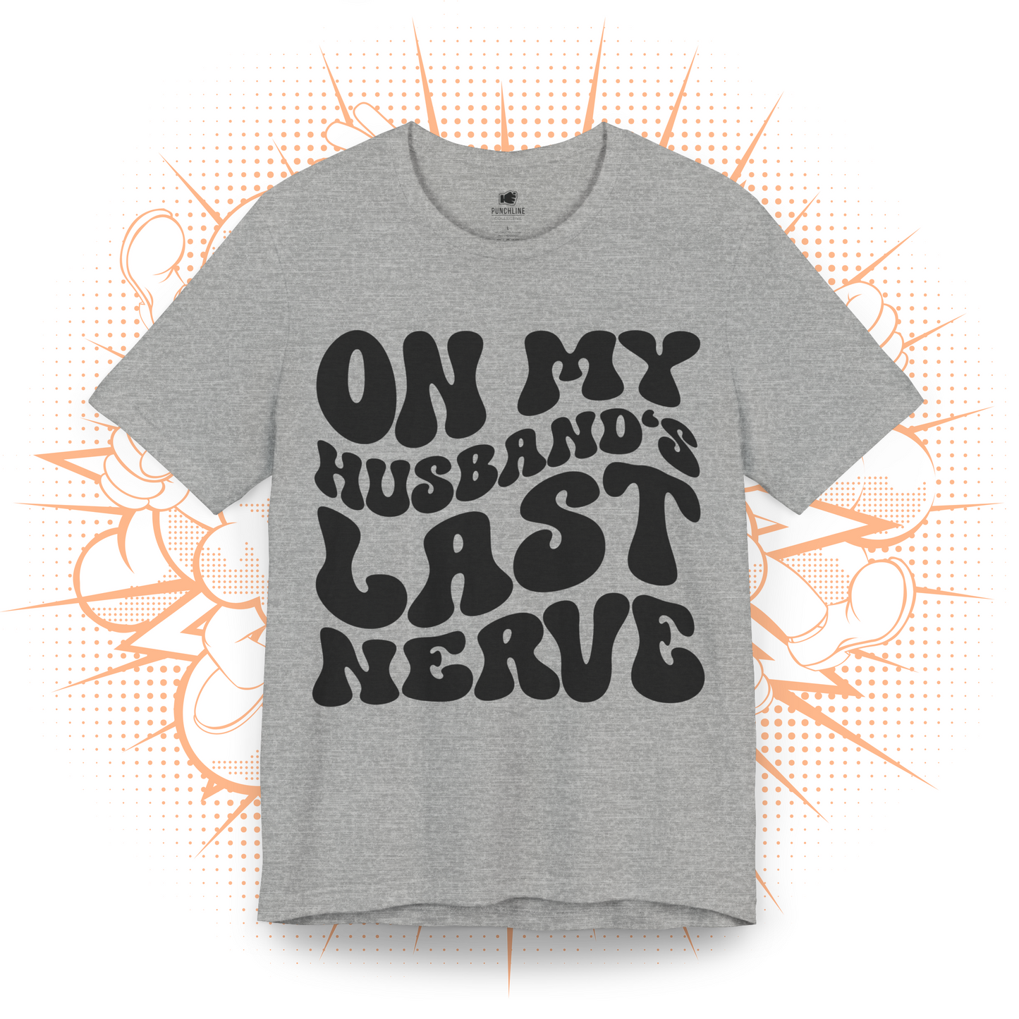 On My Husband's Last Nerve - T-Shirt