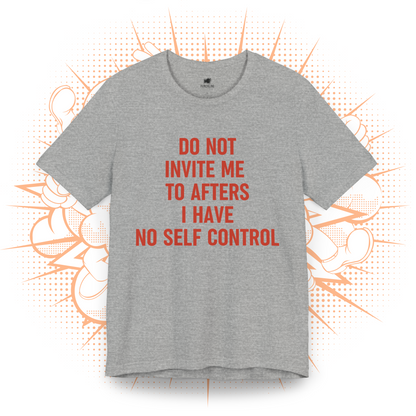 Do Not Invite To Afters I Have No Self Control - T-Shirt