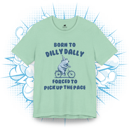 Born To Dilly Dally - T-Shirt