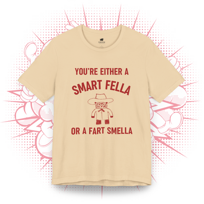 You're Either A Smart Fella Or a Fart Smella T-Shirt