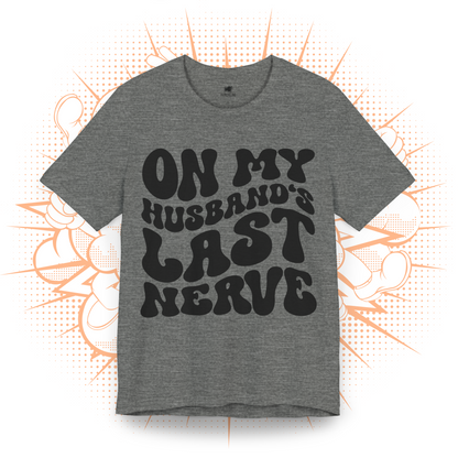 On My Husband's Last Nerve - T-Shirt