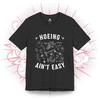 Hoeing Ain't Easy - T-Shirt