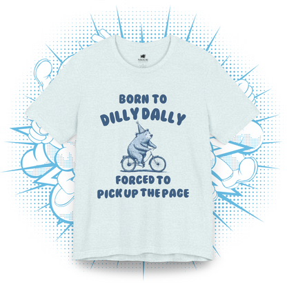 Born To Dilly Dally - T-Shirt