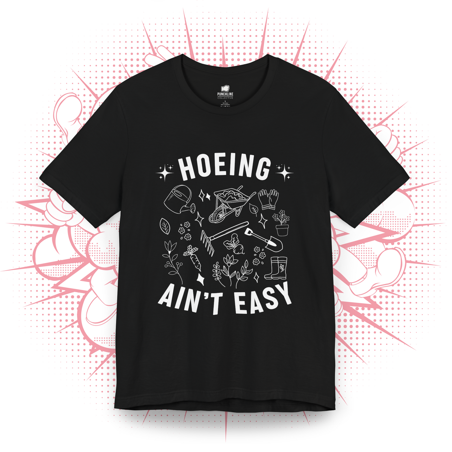 Hoeing Ain't Easy - T-Shirt