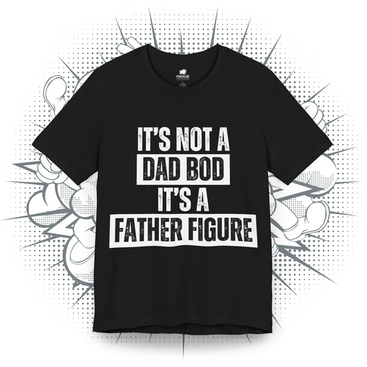 It's Not A Dad Bod It's A Father Figure - T-Shirt