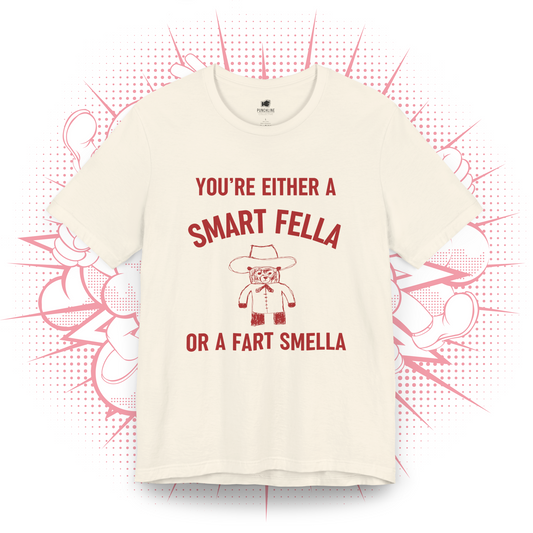 You're Either A Smart Fella Or a Fart Smella T-Shirt