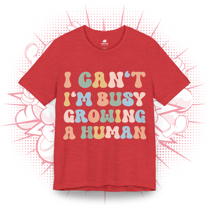 I Can't I'm Busy Growing A Human - T-Shirt