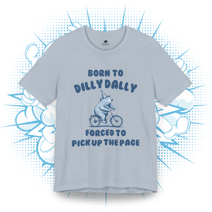 Born To Dilly Dally - T-Shirt